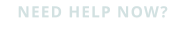 Need Help Now?