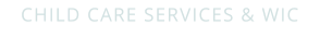 CHILD CARE SERVICES & WIC